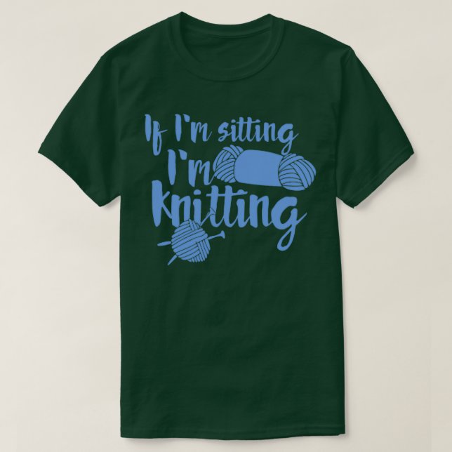 If Im sitting Im knitting   1  T-Shirt (Design Front)