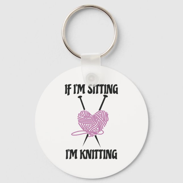 If I'm Sitting I'm Knitting Amusing Knitters Jokes Keychain (Front)