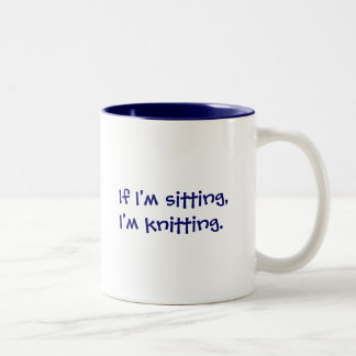 If I'm sitting,I'm knitting. Two-Tone Coffee Mug