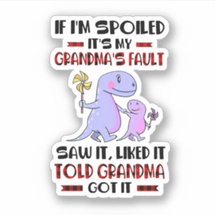 If I'M Spoiled It'S My Grandma'S Fault Sticker