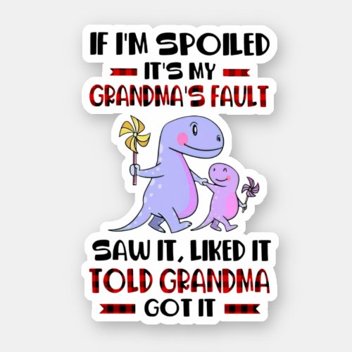 If IM Spoiled ItS My GrandmaS Fault Sticker