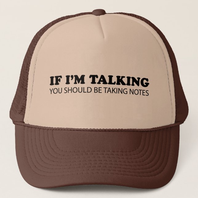 If I'm Talking... You Should Be Taking Notes Trucker Hat (Front)