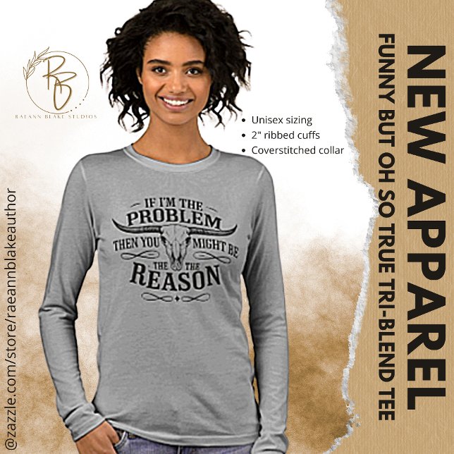 If I'm the Problem Funny Long Sleeve Tri-Blend Shirt (Creator Uploaded)