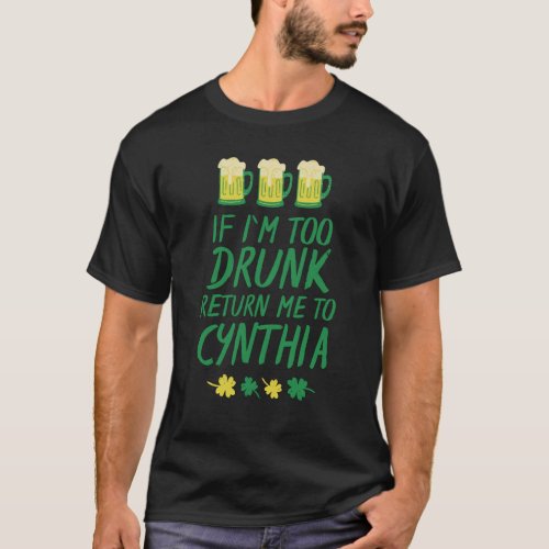 If Im too drunk return me to cynthia funny sarcas T_Shirt