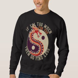 If I'm Too Much Then Go Find Less  Dragons Retro Sweatshirt