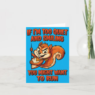 If Im Too Quiet And Smiling You Might Want To Run Card