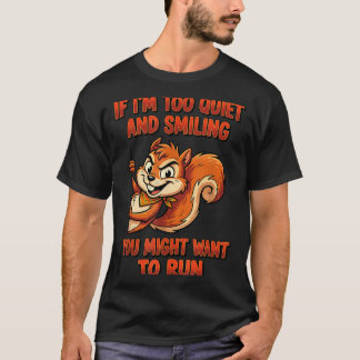 If Im Too Quiet And Smiling You Might Want To Run T-Shirt