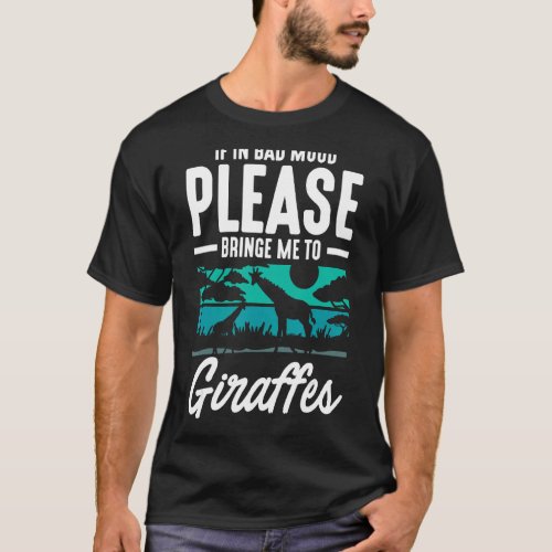If In Bad Mood Please Bring Me To Giraffes T_Shirt