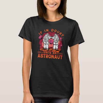 If in Doubt date an Astronaut  Saying T-Shirt