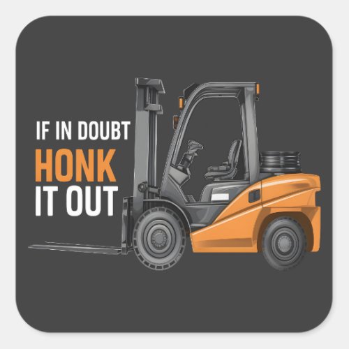 If In Doubt Honk It Out Funny Forklift Driver Square Sticker