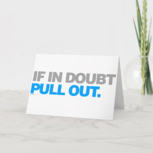 If in Doubt, Pull Out - Funny Rude naught comedy Card