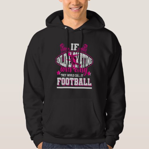 If Inline Skating Was Easy Theyd Call It Football Hoodie