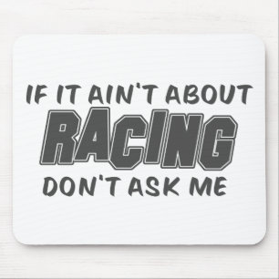 If It Ain't About Racing Don't Ask Me Mouse Pad