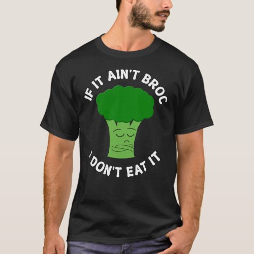 If It Aint Brocc I dont Eat It Broccoli Pun  T_Shirt