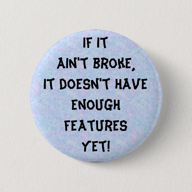 If it ain't broke button (Front)