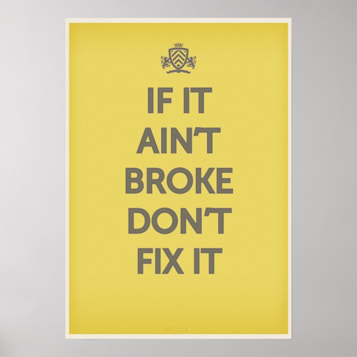 If It Ain't Broke Dont' Fix It Poster