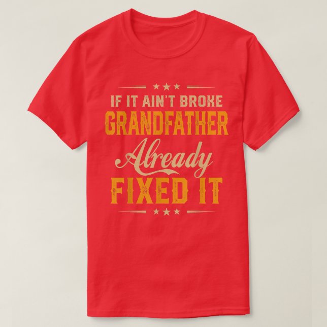 If It Aint Broken Grandfather Already Fi It Funny  T-Shirt (Design Front)