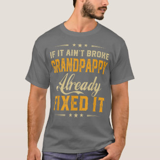 If It Aint Broken Grandpappy Already Fi It Funny F T-Shirt