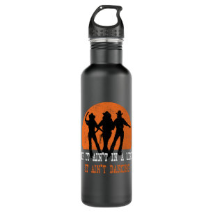 If It Aint In A Line Line Dance Stainless Steel Water Bottle