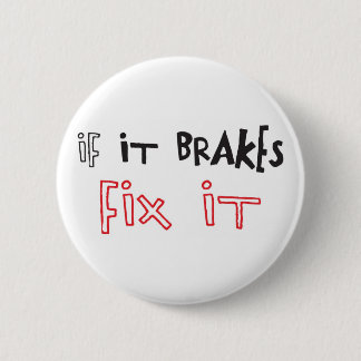 IF IT BRAKES FIX IT BADGE PINBACK BUTTON