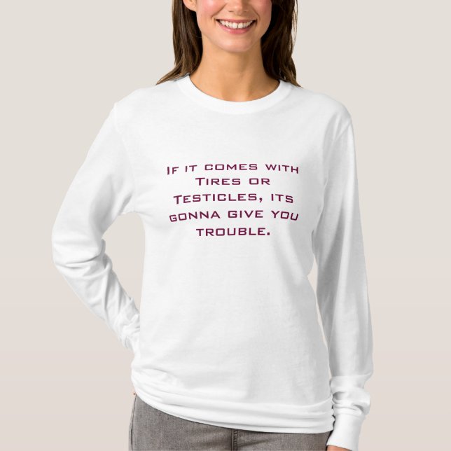 If it comes with Tires or Testicles, its gonna ... T-Shirt (Front)