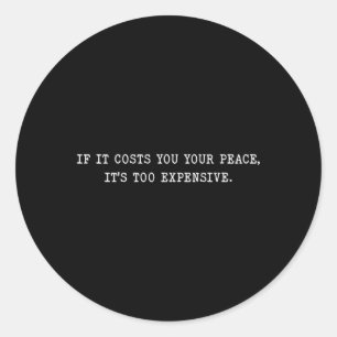 If It Costs You Your Peace It'S Too Expensive Classic Round Sticker