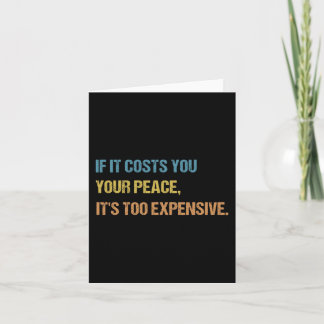 If It Costs You Your Peace It's Too Expensive Ment Card