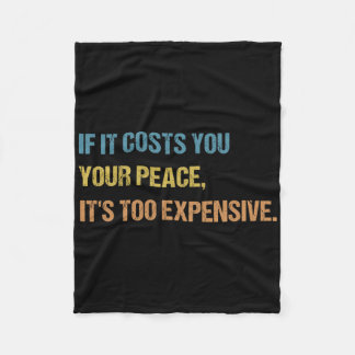 If It Costs You Your Peace It's Too Expensive Ment Fleece Blanket