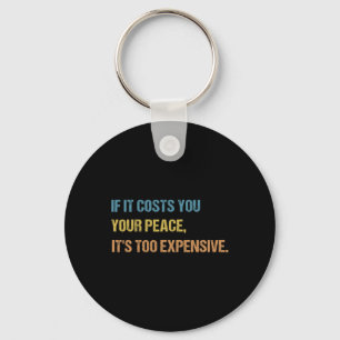 If It Costs You Your Peace It's Too Expensive Ment Keychain