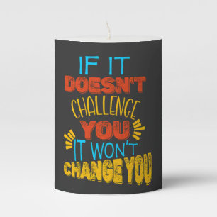 If It Doesn’t Challenge You, It Won’t Change You Pillar Candle