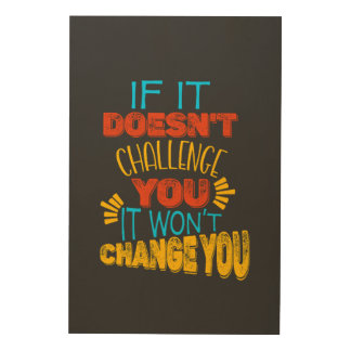 If It Doesn’t Challenge You, It Won’t Change You Wood Wall Art