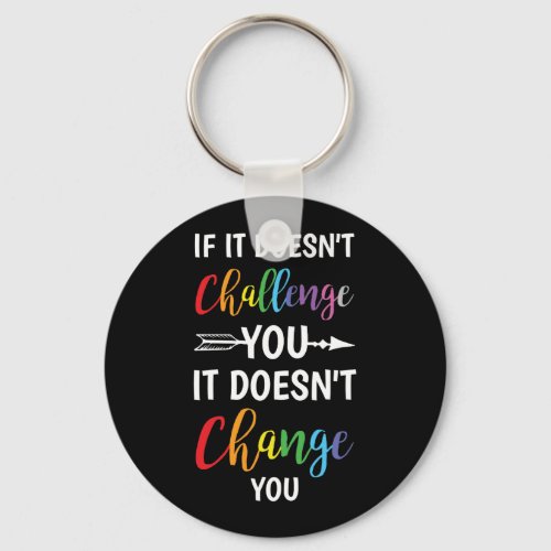 If It Doesnt Challenge You It Doesnt Change You Keychain