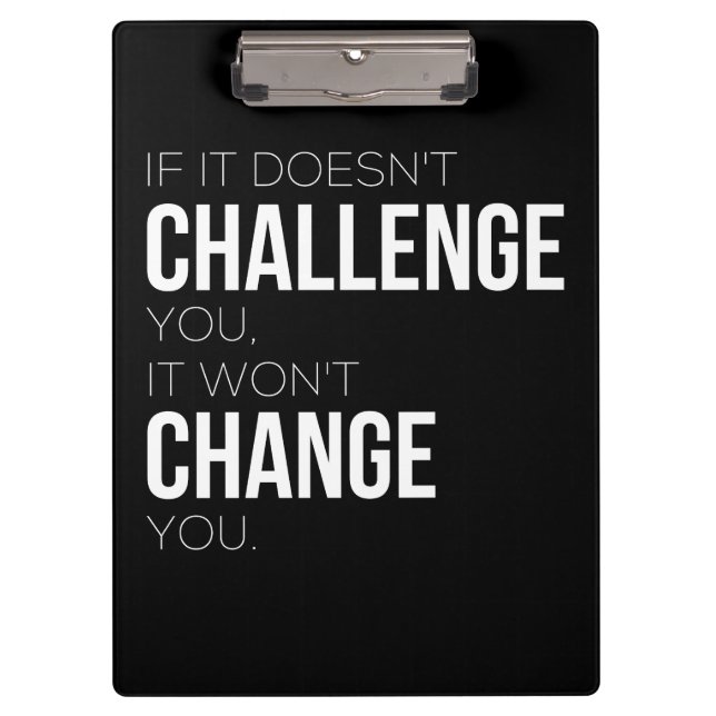 If It Doesn't Challenge You, It Won't Change You Clipboard (Front)