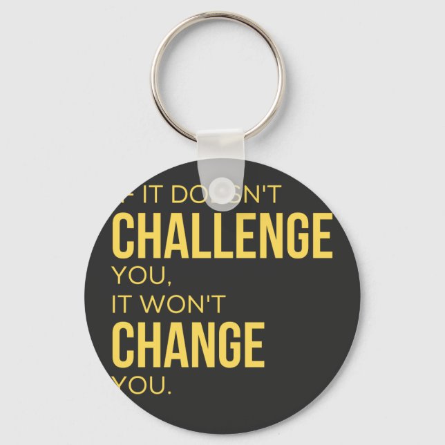 If It Doesn't Challenge You, It Won't Change You Keychain (Front)