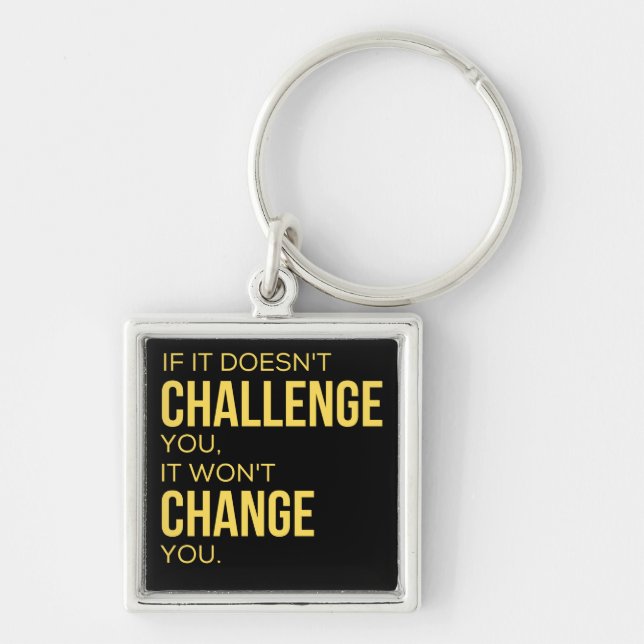 If It Doesn't Challenge You, It Won't Change You Keychain (Front)