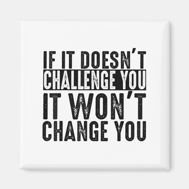 If It Doesn't Challenge You It Won't Change You Mo Magnet (Front)