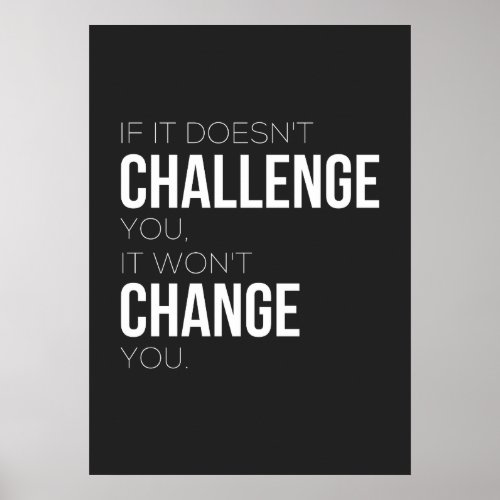 If It Doesnt Challenge You It Wont Change You Poster