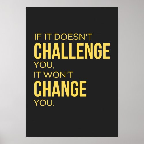 If It Doesnt Challenge You It Wont Change You Poster