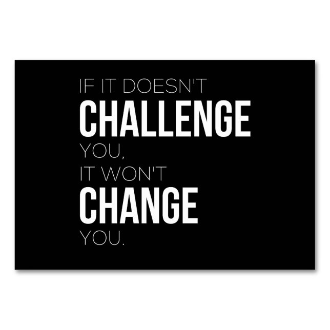 If It Doesn't Challenge You, It Won't Change You Table Number (Front)