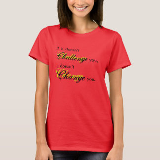If it doesn't challenge you T-Shirt