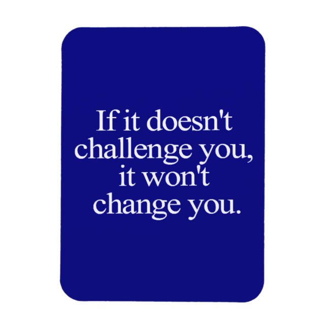 IF IT DOESN'T CHALLENGE YOU WON'T CHANGE YOU MOTIV MAGNET (Vertical)