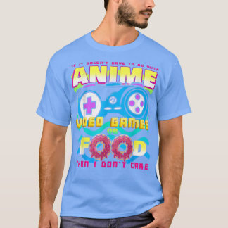 If It Doesn't Have To Do With Anime Video Games Or T-Shirt