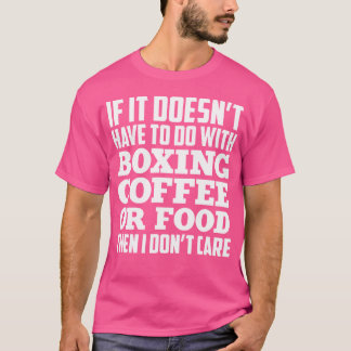 If It Doesn'T Have To Do With Boxing Coffee Food T-Shirt