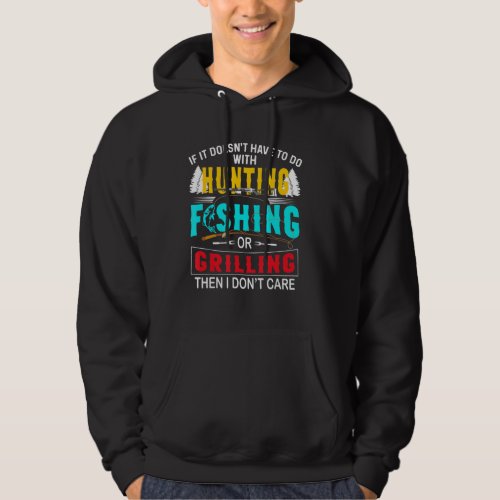 If It Doesnt Have To Do With Hunting Fishing Or G Hoodie