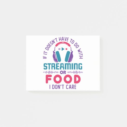 If It Doesnt Involve Streaming or Food Dont Care Post_it Notes