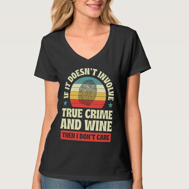 If It Doesnt Involve True Crime And Wine Then I Do T-Shirt (Front)