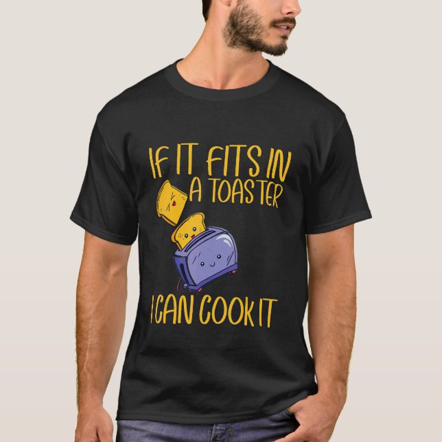 If It Fits In A Toaster  I Can Cook It T-Shirt (Front)