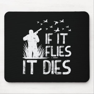 If It Flies Dies Duck Goose Quail Pheasant Hunt Hu Mouse Pad