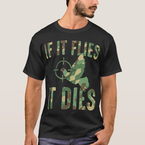 If It Flies It Dies Camouflage Dove Hunting Dove H T_Shirt