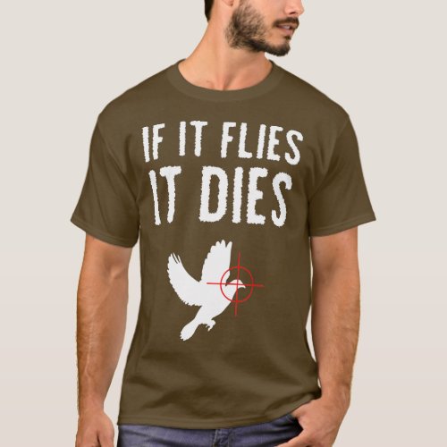 If it flies it dies dove hunting bird  T_Shirt